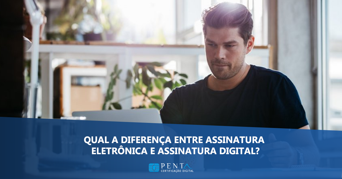 Qual a diferença entre assinatura eletrônica e assinatura digital ...